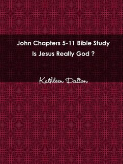John Chapters 5-11 Bible Study Is Jesus Really God? - Dalton, Kathleen