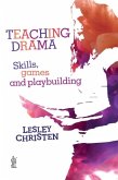 Teaching Drama: Skills, games and playbuilding Teaching Drama: Skills, games and playbuilding
