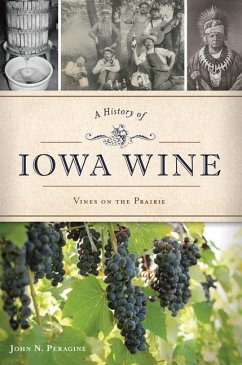 A History of Iowa Wine: Vines on the Prairie - Peragine, John N.