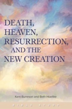 Death, Heaven, Resurrection, and the New Creation - Burreson, Kent