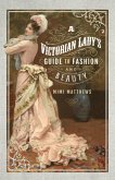 A Victorian Lady's Guide to Fashion and Beauty (eBook, ePUB)