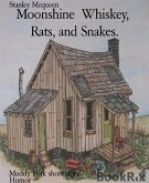 Moonshine Whiskey, Rats, and Snakes. (eBook, ePUB)