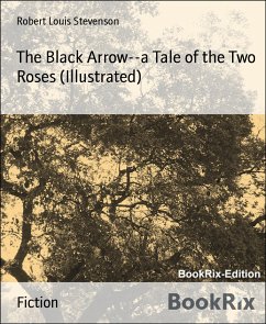 The Black Arrow--a Tale of the Two Roses (Illustrated) (eBook, ePUB) - Louis Stevenson, Robert