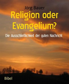 Religion oder Evangelium? (eBook, ePUB) - Bauer, Jörg
