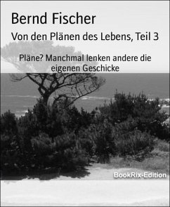 Von den Plänen des Lebens, Teil 3 (eBook, ePUB) - Fischer, Bernd
