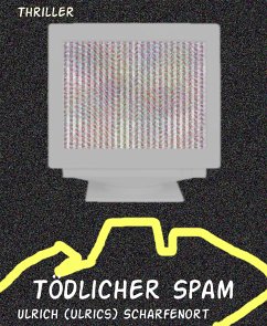 Tödlicher Spam (eBook, ePUB) - Scharfenort, Ulrich (ulrics)