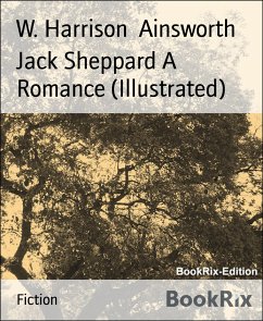 Jack Sheppard A Romance (Illustrated) (eBook, ePUB) - Harrison Ainsworth, W.