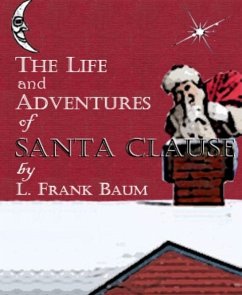 The Life and Adventures of Santa Claus (Illustrated) (eBook, ePUB) - Baum, L. Frank