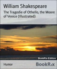 The Tragedie of Othello, the Moore of Venice (Illustrated) (eBook, ePUB) - Shakespeare, William