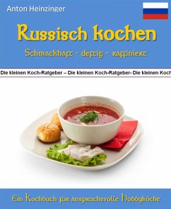 Russisch kochen - schmackhaft - deftig - raffiniert (eBook, ePUB) - Heinzinger, Anton