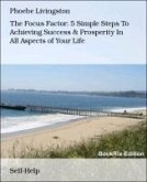 The Focus Factor: 5 Simple Steps To Achieving Success & Prosperity In All Aspects of Your Life (eBook, ePUB)