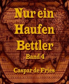 Nur ein Haufen Bettler - Band 4 (eBook, ePUB) - de Fries, Caspar