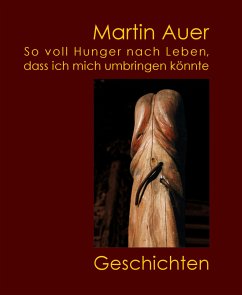 So voll Hunger nach Leben, dass ich mich umbringen könnte (eBook, ePUB) - Auer, Martin