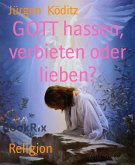 GOTT hassen, verbieten oder lieben? (eBook, ePUB)