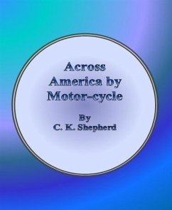 Across America by Motor-cycle (eBook, ePUB) - K. Shepherd, C.
