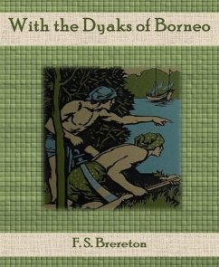 With the Dyaks of Borneo (eBook, ePUB) - S. Brereton, F.