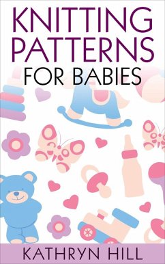 Knitting Patterns for Babies (eBook, ePUB) - Hill, Kathryn