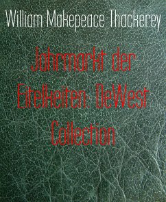 Jahrmarkt der Eitelkeiten: DeWest Collection (eBook, ePUB) - Makepeace Thackerey, William