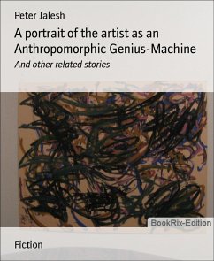 Cover A portrait of the artist as an Anthropomorphic Genius-Machine (eBook, ePUB)