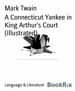 A Connecticut Yankee in King Arthur's Court (Illustrated) (eBook, ePUB) - Twain, Mark