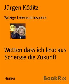 Wetten dass ich lese aus Scheisse die Zukunft (eBook, ePUB) - Köditz, Jürgen