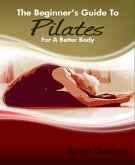 The Beginner's Guide to Pilates for A Better Body (eBook, ePUB)
