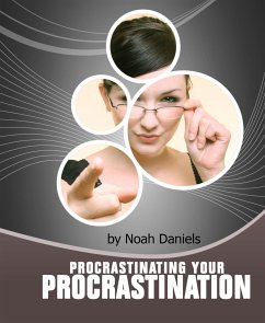 Procrastinating Your Procrastination (eBook, ePUB) - Daniels, Noah