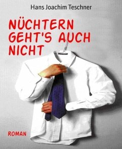 Nüchtern geht's auch nicht (eBook, ePUB) - Teschner, Hans Joachim