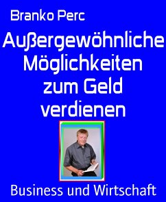 Außergewöhnliche Möglichkeiten zum Geld verdienen (eBook, ePUB) - Perc, Branko