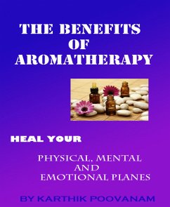 The benefits of aromatherapy (eBook, ePUB) - poovanam, karthik