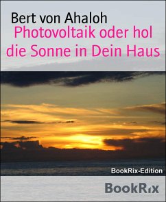 Photovoltaik oder hol die Sonne in Dein Haus (eBook, ePUB) - von Ahaloh, Bert