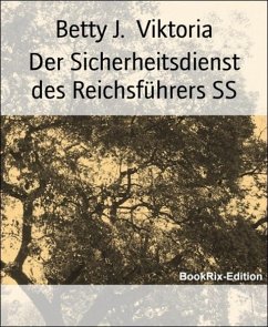 Der Sicherheitsdienst des Reichsführers SS (eBook, ePUB) - Viktoria, Betty J.