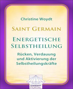 Saint Germain: Energetische Selbstheilung - Rücken, Verdauung und Aktivierung der Selbstheilungskräfte (eBook, ePUB) - Woydt, Christine