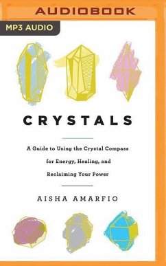 Crystals: A Guide to Using the Crystal Compass for Energy, Healing, and Reclaiming Your Power - Amarfio, Aisha