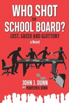 Who Shot the School Board?: Lust, Greed and Gluttony - Dunn, Marylyn R.; Dunn, John J.