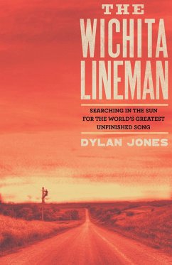 Wichita Lineman: Searching in the Sun for the World's Greatest Unfinished Song - Jones, Dylan