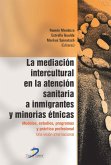 La mediación intercultural en la atencion sanitaria a inmigrantes y minorías étnicas : modelos, estudios, programas y práctica profesional