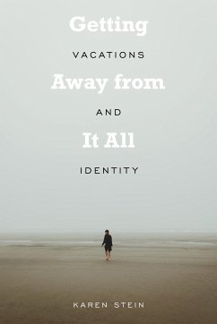 Getting Away from It All: Vacations and Identity - Stein, Karen