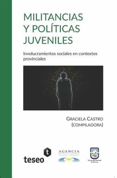 Militancias y políticas juveniles: Involucramientos sociales en contextos provinciales - Castro, Graciela