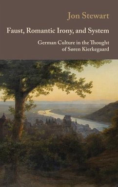 Faust, Romantic Irony, and System: German Culture in the Thought of Søren Kierkegaard - Stewart, Jon