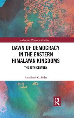 Dawn of Democracy in the EasternHimalayan Kingdoms (eBook, PDF) - Sinha, Awadhesh C.