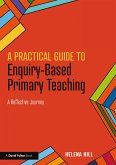 A Practical Guide to Enquiry-Based Primary Teaching (eBook, PDF) A Practical Guide to Enquiry-Based Primary Teaching (eBook, PDF)