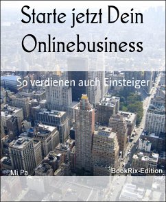 Starte jetzt Dein Onlinebusiness (eBook, ePUB) - Pa, Mi