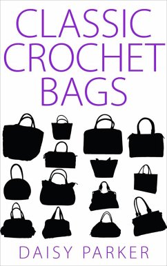 Classic Crochet Bags (eBook, ePUB) - Parker, Daisy