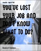 YOU'VE LOST YOUR JOB AND DON'T KNOW WHAT TO DO? (eBook, ePUB)