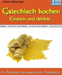 Griechisch kochen - Einfach und delikat (eBook, ePUB) - Heinzinger, Anton