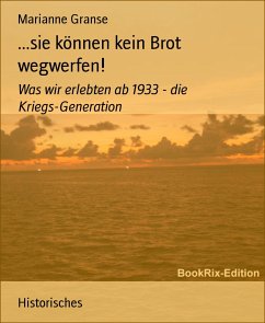 ...sie können kein Brot wegwerfen! (eBook, ePUB) - Granse, Marianne