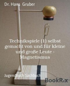 Technikspiele (1) selbst gemacht von und für kleine und große Leute - Magnetismus (eBook, ePUB) - Gruber, Hans