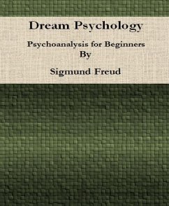 Dream Psychology: Psychoanalysis for Beginners By Sigmund Freud (eBook, ePUB) - Freud, Sigmund