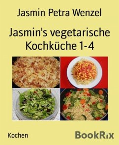 Jasmin's vegetarische Kochküche 1-4 (eBook, ePUB) - Wenzel, Jasmin Petra